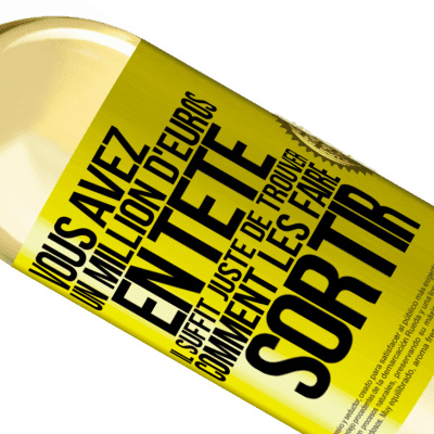 Expressions Uniques et Personnelles. «Vous avez un million d'euros en tête. Il suffit juste de trouver comment les faire sortir» Édition WHITE