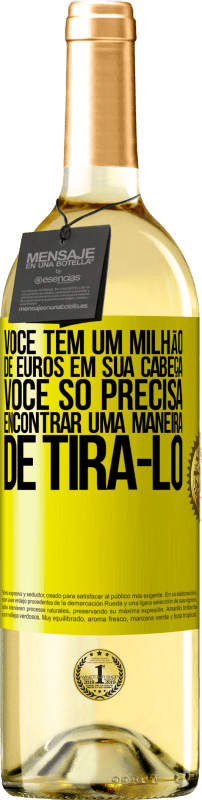 29,95 € Envio grátis | Vinho branco Edição WHITE Você tem um milhão de euros em sua cabeça. Você só precisa encontrar uma maneira de tirá-lo Etiqueta Amarela. Etiqueta personalizável Vinho jovem Colheita 2025 Verdejo