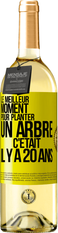 29,95 € | Vin blanc Édition WHITE Le meilleur moment pour planter un arbre c'était il y a 20 ans Étiquette Jaune. Étiquette personnalisable Vin jeune Récolte 2025 Verdejo