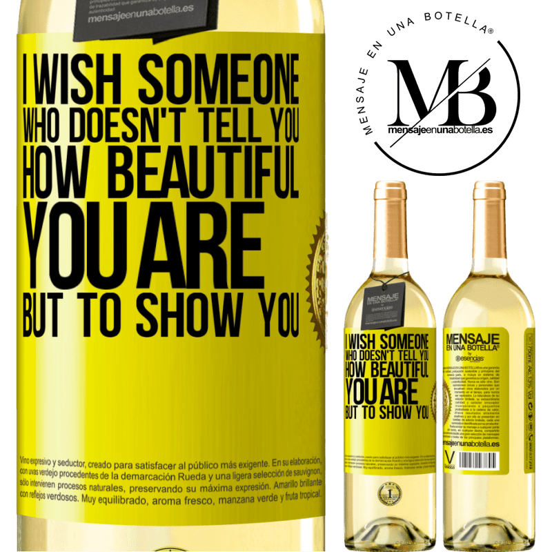 29,95 € Free Shipping | White Wine WHITE Edition I wish someone who doesn't tell you how beautiful you are, but to show you Yellow Label. Customizable label Young wine Harvest 2022 Verdejo