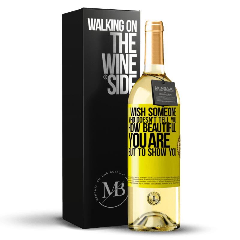 29,95 € Free Shipping | White Wine WHITE Edition I wish someone who doesn't tell you how beautiful you are, but to show you Yellow Label. Customizable label Young wine Harvest 2023 Verdejo