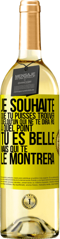 29,95 € | Vin blanc Édition WHITE Je souhaite que tu puisses trouver quelqu'un qui ne te dira pas à quel point tu es belle mais qui te le montrera Étiquette Jaune. Étiquette personnalisable Vin jeune Récolte 2024 Verdejo