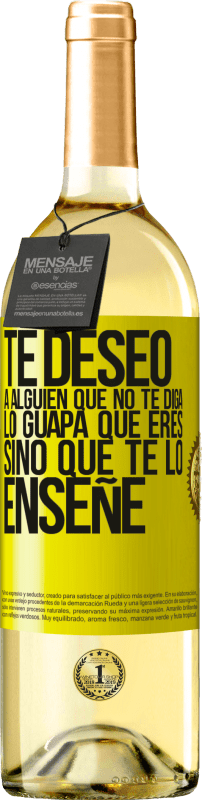 29,95 € Envío gratis | Vino Blanco Edición WHITE Te deseo a alguien que no te diga lo guapa que eres, sino que te lo enseñe Etiqueta Amarilla. Etiqueta personalizable Vino joven Cosecha 2025 Verdejo