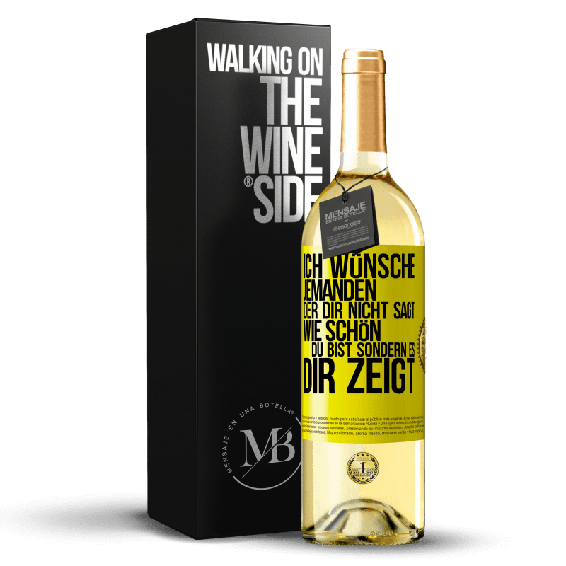29,95 € Kostenloser Versand | Weißwein WHITE Ausgabe Ich wünsche jemanden, der dir nicht sagt, wie schön du bist, sondern es dir zeigt Gelbes Etikett. Anpassbares Etikett Junger Wein Ernte 2023 Verdejo