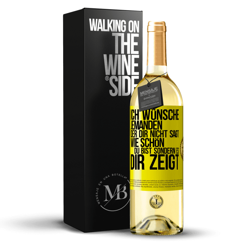 29,95 € Kostenloser Versand | Weißwein WHITE Ausgabe Ich wünsche jemanden, der dir nicht sagt, wie schön du bist, sondern es dir zeigt Gelbes Etikett. Anpassbares Etikett Junger Wein Ernte 2024 Verdejo