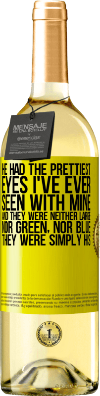29,95 € | White Wine WHITE Edition He had the prettiest eyes I've ever seen with mine. And they were neither large, nor green, nor blue. They were simply his Yellow Label. Customizable label Young wine Harvest 2025 Verdejo