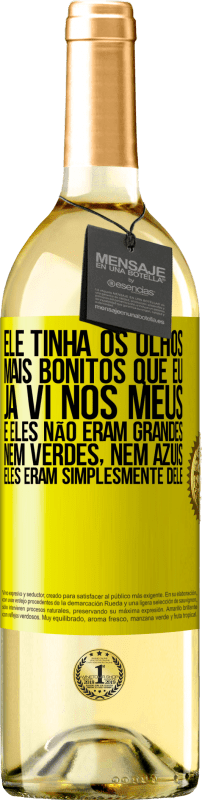 29,95 € | Vinho branco Edição WHITE Ele tinha os olhos mais bonitos que eu já vi nos meus. E eles não eram grandes, nem verdes, nem azuis. Eles eram Etiqueta Amarela. Etiqueta personalizável Vinho jovem Colheita 2024 Verdejo