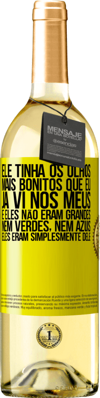 29,95 € | Vinho branco Edição WHITE Ele tinha os olhos mais bonitos que eu já vi nos meus. E eles não eram grandes, nem verdes, nem azuis. Eles eram Etiqueta Amarela. Etiqueta personalizável Vinho jovem Colheita 2025 Verdejo