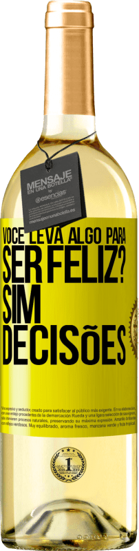 «você leva algo para ser feliz? Sim, decisões» Edição WHITE