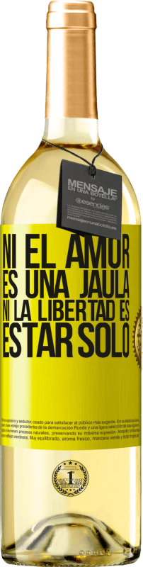 «Ni el amor es una jaula, ni la libertad es estar solo» Edición WHITE