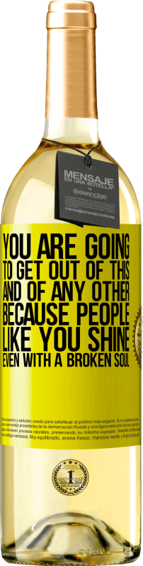 29,95 € | White Wine WHITE Edition You are going to get out of this, and of any other, because people like you shine even with a broken soul Yellow Label. Customizable label Young wine Harvest 2025 Verdejo