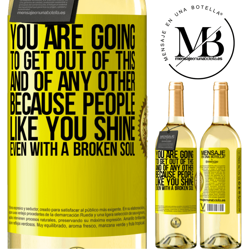 29,95 € Free Shipping | White Wine WHITE Edition You are going to get out of this, and of any other, because people like you shine even with a broken soul Yellow Label. Customizable label Young wine Harvest 2022 Verdejo