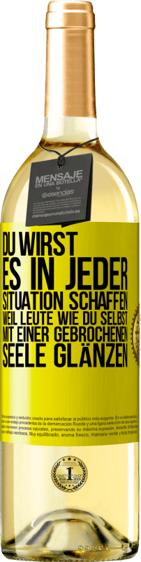 29,95 € | Weißwein WHITE Ausgabe Du wirst es in jeder Situation schaffen, weil Leute wie du selbst mit einer gebrochenen Seele glänzen Gelbes Etikett. Anpassbares Etikett Junger Wein Ernte 2025 Verdejo