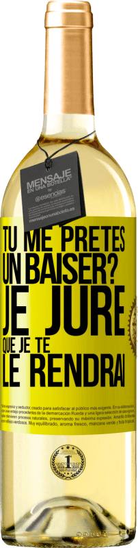 29,95 € | Vin blanc Édition WHITE Tu me prêtes un baiser? Je jure que je te le rendrai Étiquette Jaune. Étiquette personnalisable Vin jeune Récolte 2024 Verdejo