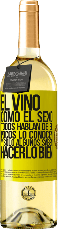 Envío gratis | Vino Blanco Edición WHITE El vino, como el sexo, todos hablan de él, pocos lo conocen, y sólo algunos saben hacerlo bien Etiqueta Amarilla. Etiqueta personalizable Vino joven Cosecha 2023 Verdejo