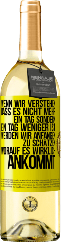 29,95 € | Weißwein WHITE Ausgabe Wenn wir verstehen, dass es nicht mehr ein Tag sondern ein Tag weniger ist, werden wir anfangen zu schätzen, worauf es wirklich Gelbes Etikett. Anpassbares Etikett Junger Wein Ernte 2025 Verdejo