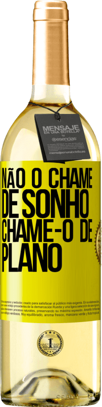 29,95 € Envio grátis | Vinho branco Edição WHITE Não o chame de sonho, chame-o de plano Etiqueta Amarela. Etiqueta personalizável Vinho jovem Colheita 2023 Verdejo