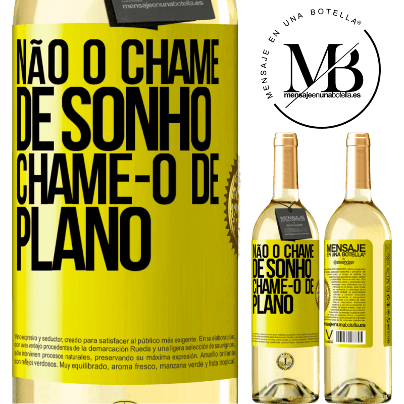 29,95 € Envio grátis | Vinho branco Edição WHITE Não o chame de sonho, chame-o de plano Etiqueta Amarela. Etiqueta personalizável Vinho jovem Colheita 2024 Verdejo