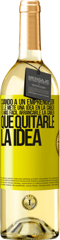 29,95 € | Vino Blanco Edición WHITE Cuando a un emprendedor se le mete una idea en la cabeza, es más fácil arrancarle la cabeza que quitarle la idea Etiqueta Amarilla. Etiqueta personalizable Vino joven Cosecha 2024 Verdejo