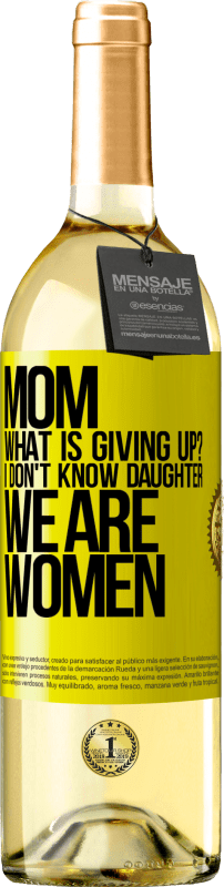 29,95 € | White Wine WHITE Edition Mom, what is giving up? I don't know daughter, we are women Yellow Label. Customizable label Young wine Harvest 2024 Verdejo