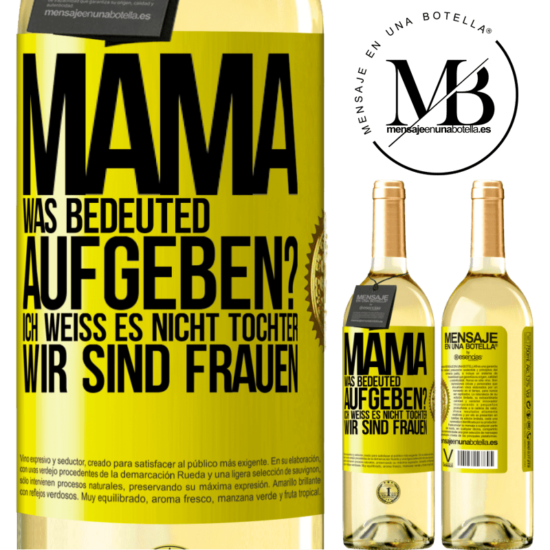 29,95 € Kostenloser Versand | Weißwein WHITE Ausgabe Mama, was bedeuted aufgeben? Ich weiß es nicht, Tochter, wir sind Frauen Gelbes Etikett. Anpassbares Etikett Junger Wein Ernte 2024 Verdejo