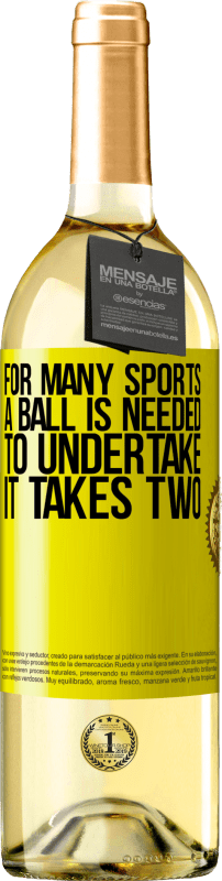 «For many sports a ball is needed. To undertake, it takes two» WHITE Edition