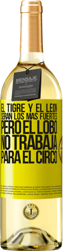 29,95 € | Vino Blanco Edición WHITE El tigre y el león serán los más fuertes, pero el lobo no trabaja para el circo Etiqueta Amarilla. Etiqueta personalizable Vino joven Cosecha 2024 Verdejo