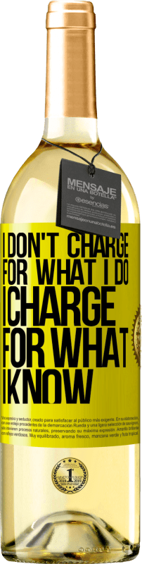 24,95 € Free Shipping | White Wine WHITE Edition I don't charge for what I do, I charge for what I know Yellow Label. Customizable label Young wine Harvest 2021 Verdejo
