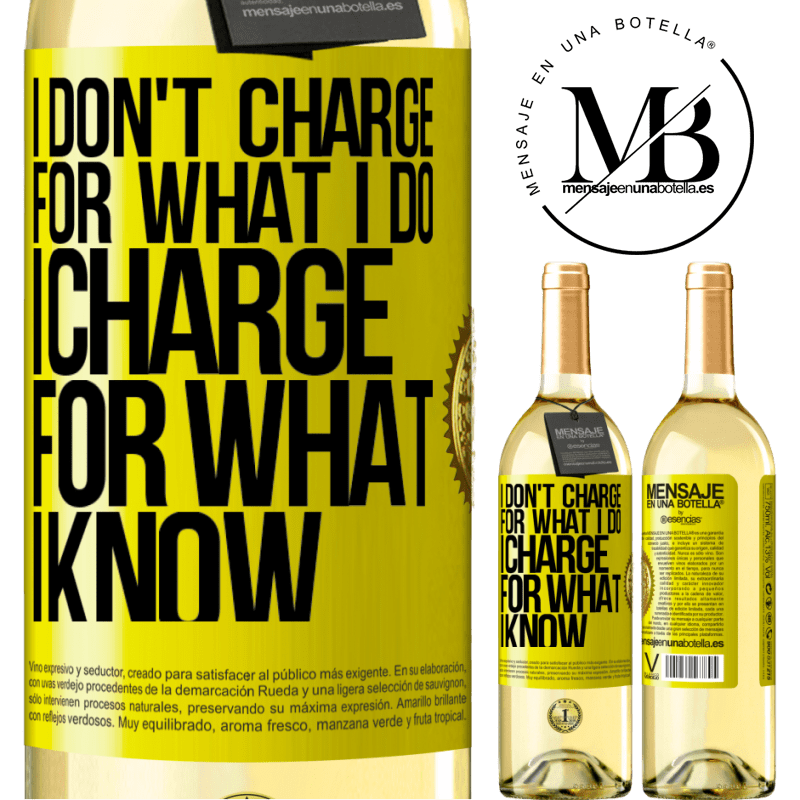 29,95 € Free Shipping | White Wine WHITE Edition I don't charge for what I do, I charge for what I know Yellow Label. Customizable label Young wine Harvest 2024 Verdejo