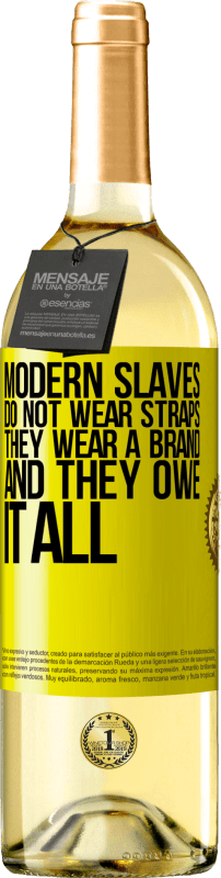 29,95 € | White Wine WHITE Edition Modern slaves do not wear straps. They wear a brand and they owe it all Yellow Label. Customizable label Young wine Harvest 2025 Verdejo