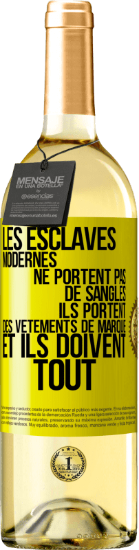 29,95 € | Vin blanc Édition WHITE Les esclaves modernes ne portent pas de sangles. Ils portent des vêtements de marque et ils doivent tout Étiquette Jaune. Étiquette personnalisable Vin jeune Récolte 2025 Verdejo