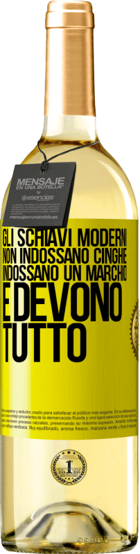 29,95 € | Vino bianco Edizione WHITE Gli schiavi moderni non indossano cinghie. Indossano un marchio e devono tutto Etichetta Gialla. Etichetta personalizzabile Vino giovane Raccogliere 2024 Verdejo