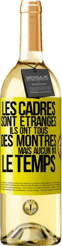 29,95 € | Vin blanc Édition WHITE Les cadres sont étranges. Ils ont tous des montres mais aucun n'a le temps Étiquette Jaune. Étiquette personnalisable Vin jeune Récolte 2024 Verdejo