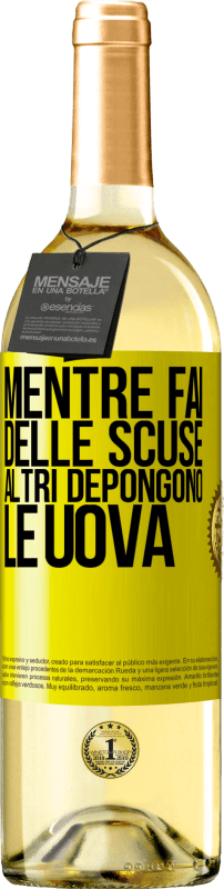 «Mentre fai delle scuse, altri depongono le uova» Edizione WHITE