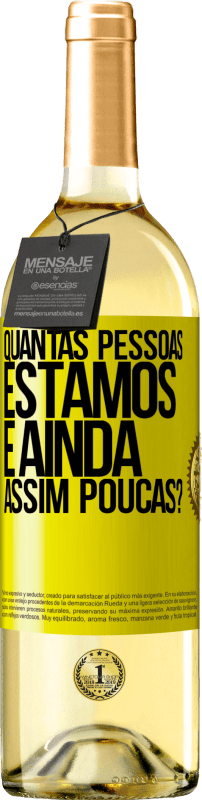 «Quantas pessoas estamos e ainda assim poucas?» Edição WHITE