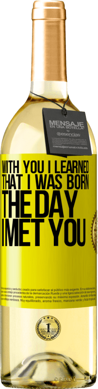 29,95 € | White Wine WHITE Edition With you I learned that I was born the day I met you Yellow Label. Customizable label Young wine Harvest 2023 Verdejo