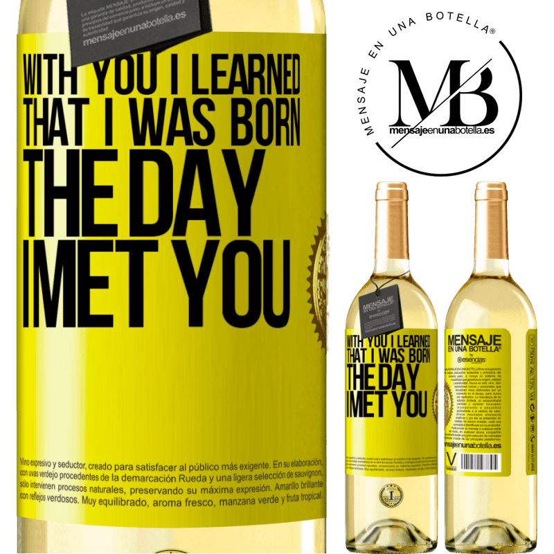 29,95 € Free Shipping | White Wine WHITE Edition With you I learned that I was born the day I met you Yellow Label. Customizable label Young wine Harvest 2022 Verdejo