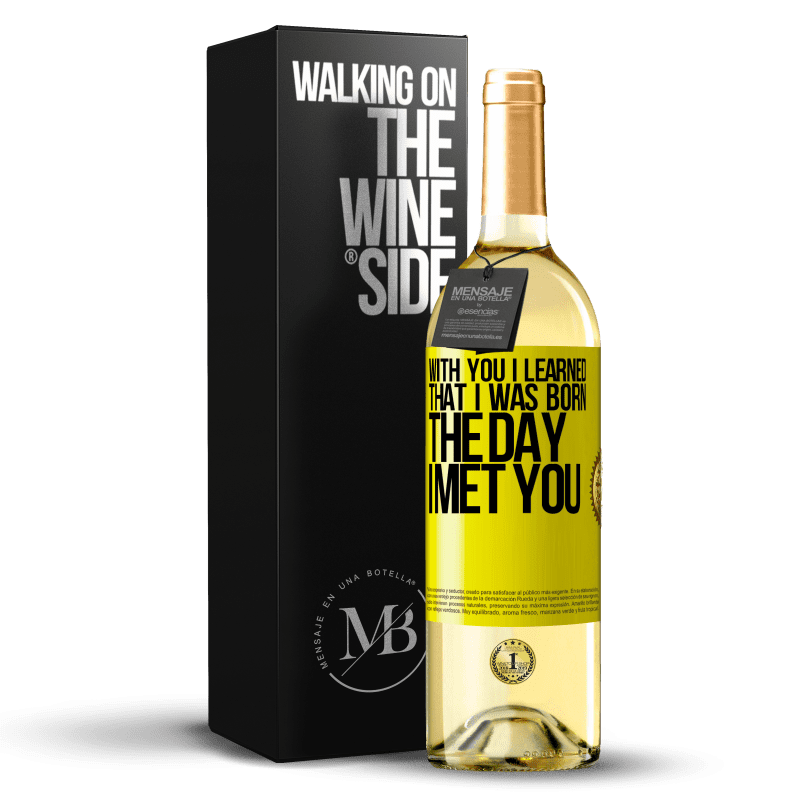 29,95 € Free Shipping | White Wine WHITE Edition With you I learned that I was born the day I met you Yellow Label. Customizable label Young wine Harvest 2023 Verdejo