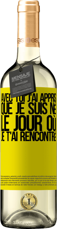 29,95 € Envoi gratuit | Vin blanc Édition WHITE Avec toi j'ai appris que je suis né le jour où je t'ai rencontré Étiquette Jaune. Étiquette personnalisable Vin jeune Récolte 2025 Verdejo