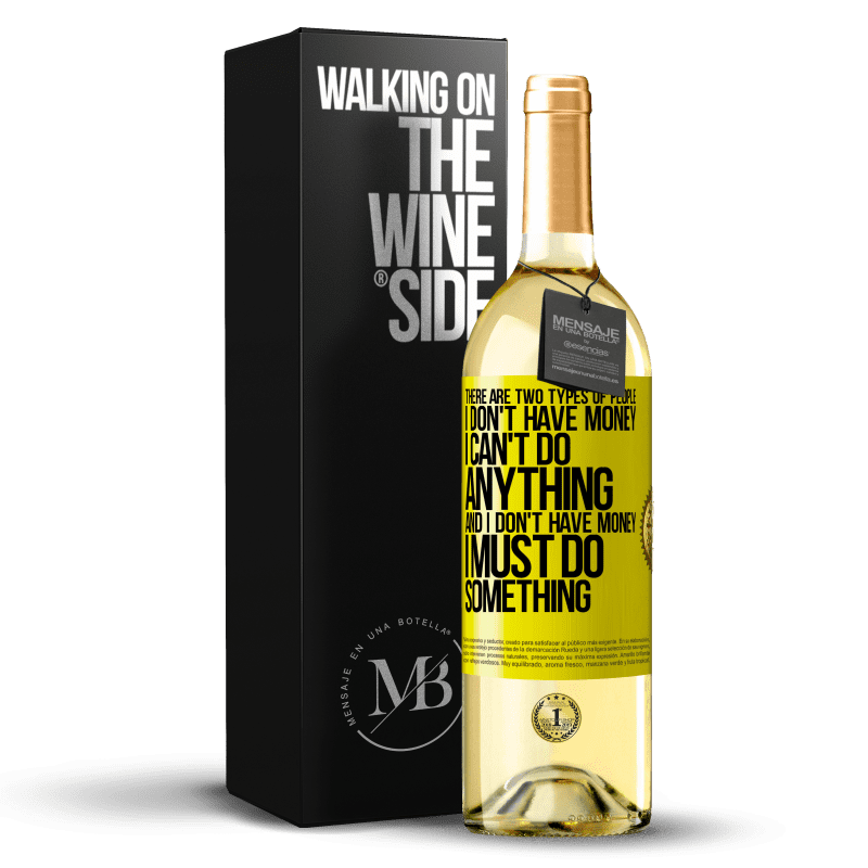 29,95 € Free Shipping | White Wine WHITE Edition There are two types of people. I don't have money, I can't do anything and I don't have money, I must do something Yellow Label. Customizable label Young wine Harvest 2023 Verdejo