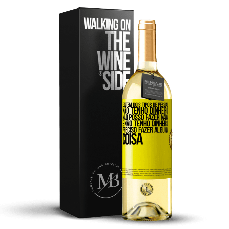 29,95 € Envio grátis | Vinho branco Edição WHITE Existem dois tipos de pessoas. Não tenho dinheiro, não posso fazer nada e Não tenho dinheiro, preciso fazer alguma coisa Etiqueta Amarela. Etiqueta personalizável Vinho jovem Colheita 2024 Verdejo