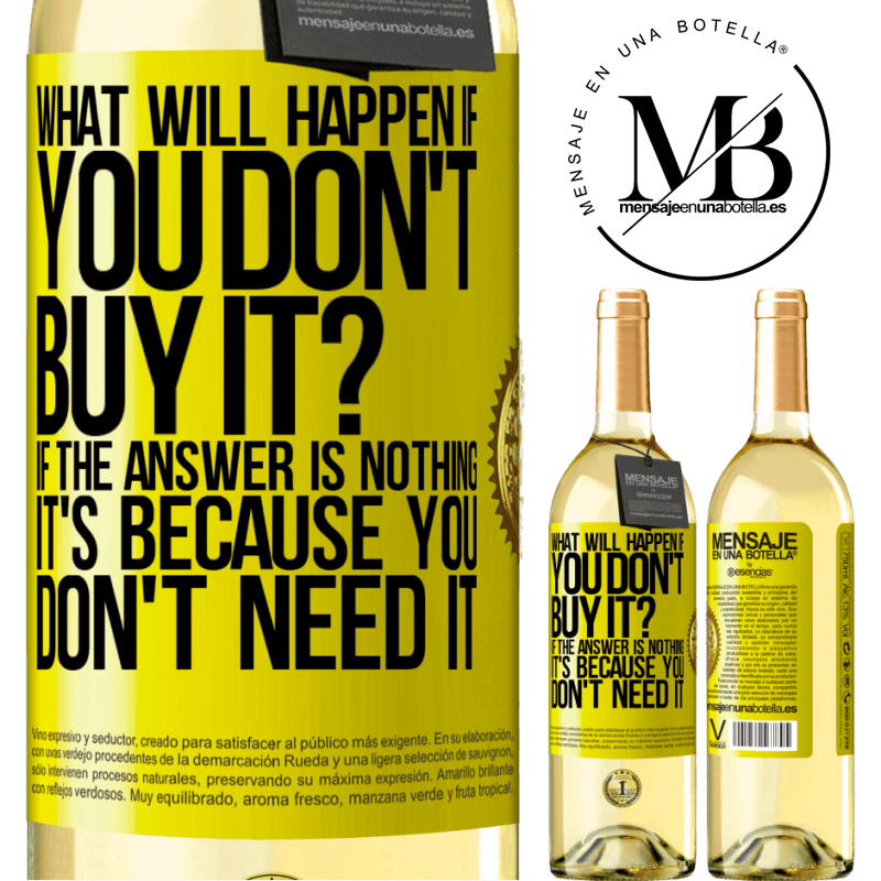 29,95 € Free Shipping | White Wine WHITE Edition what will happen if you don't buy it? If the answer is nothing, it's because you don't need it Yellow Label. Customizable label Young wine Harvest 2022 Verdejo