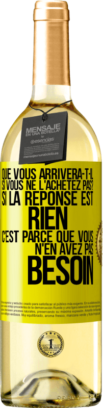 29,95 € | Vin blanc Édition WHITE Que vous arrivera-t-il si vous ne l'achetez pas? Si la réponse est rien c'est parce que vous n'en avez pas besoin Étiquette Jaune. Étiquette personnalisable Vin jeune Récolte 2024 Verdejo