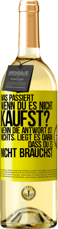 29,95 € Kostenloser Versand | Weißwein WHITE Ausgabe Was passiert, wenn du es nicht kaufst? Wenn die Antwort ist: nichts, liegt es daran, dass du es nicht brauchst Gelbes Etikett. Anpassbares Etikett Junger Wein Ernte 2025 Verdejo