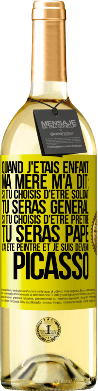 29,95 € Envoi gratuit | Vin blanc Édition WHITE Quand j'étais enfant, ma mère m'a dit: si tu choisis d'être soldat tu seras général. Si tu choisis d'être prêtre tu seras Pape. Étiquette Jaune. Étiquette personnalisable Vin jeune Récolte 2024 Verdejo