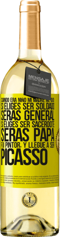 Envío gratis | Vino Blanco Edición WHITE Cuando era niño mi madre me dijo: si eliges ser soldado, serás general si eliges ser sacerdote, serás Papa. Fui pintor, y Etiqueta Amarilla. Etiqueta personalizable Vino joven Cosecha 2023 Verdejo