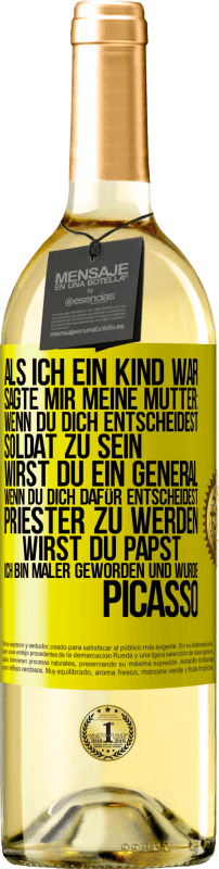 Kostenloser Versand | Weißwein WHITE Ausgabe Als ich ein Kind war, sagte mir meine Mutter: Wenn du dich entscheidest, Soldat zu sein, wirst du ein General. Wenn du dich dafü Gelbes Etikett. Anpassbares Etikett Junger Wein Ernte 2023 Verdejo