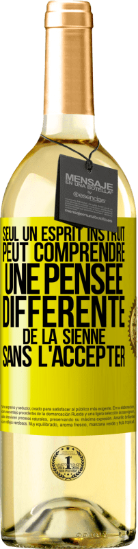 «Seul un esprit instruit peut comprendre une pensée différente de la sienne sans l'accepter» Édition WHITE