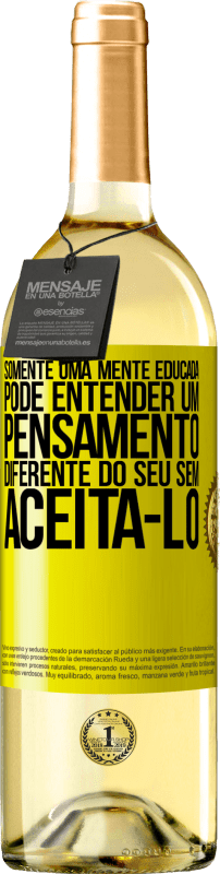 «Somente uma mente educada pode entender um pensamento diferente do seu sem aceitá-lo» Edição WHITE