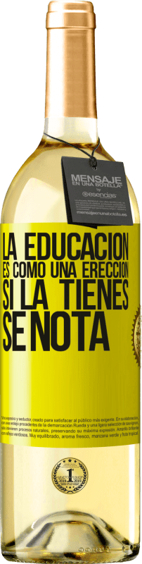 29,95 € Envío gratis | Vino Blanco Edición WHITE La educación es como una erección. Si la tienes, se nota Etiqueta Amarilla. Etiqueta personalizable Vino joven Cosecha 2024 Verdejo